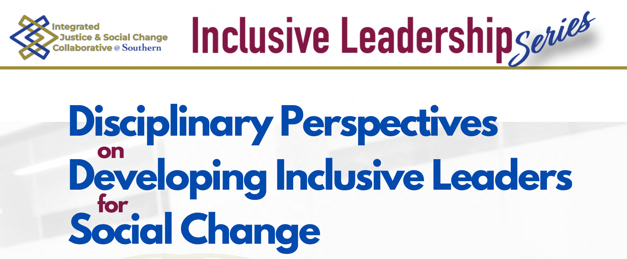 White Flier portion with Text: Inclusive Leadership Series: Disciplinary Perspectives on Inclusive Leadership for Social Change
